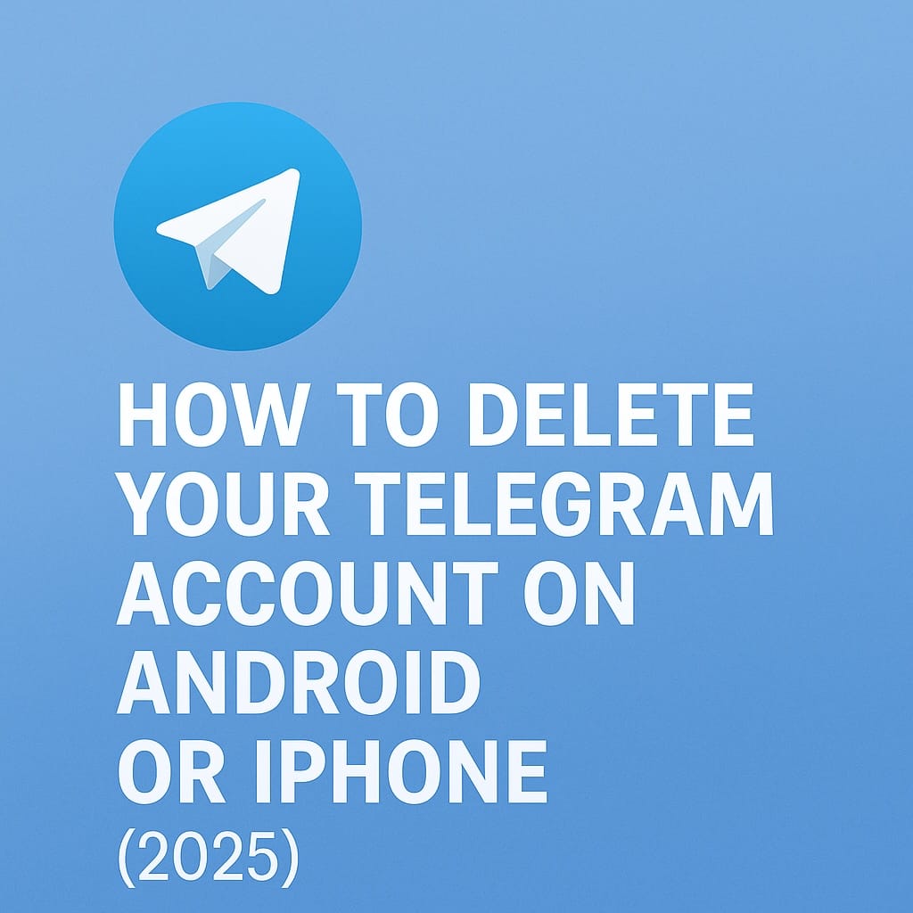 💬 How to Delete Your Telegram Account on Android or iPhone (2025)