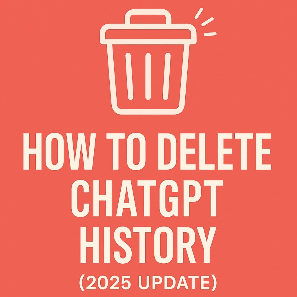 How to Delete ChatGPT History (2025 Update)