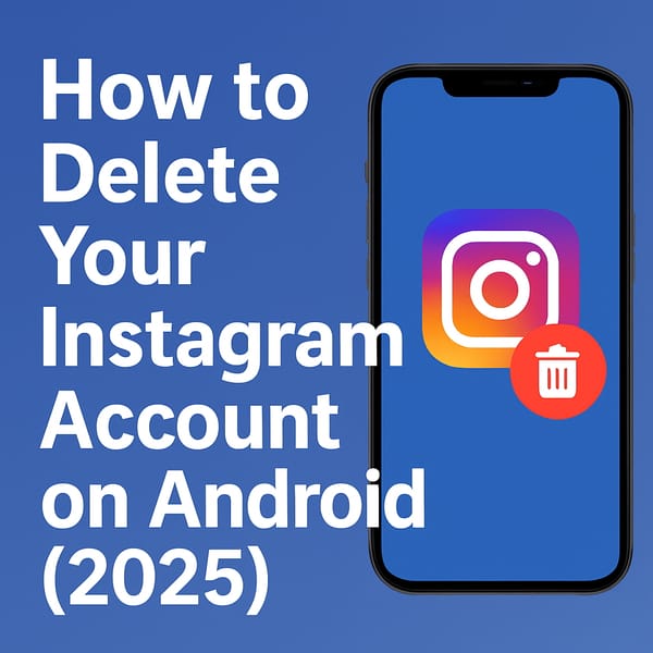 How to Delete Your Instagram Account on Android (2025)
