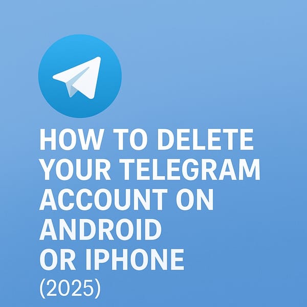 💬 How to Delete Your Telegram Account on Android or iPhone (2025)