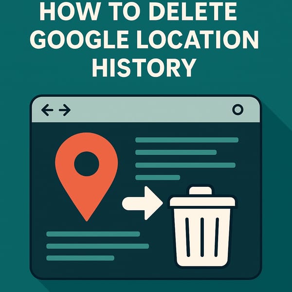 How to Delete Google Location History in 2025 (iPhone & Android)