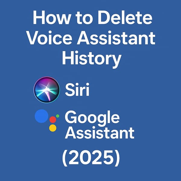 How to Delete Voice Assistant Search History (Siri, Google Assistant) – 2025
