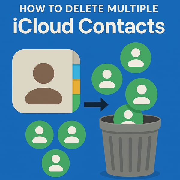 How to Delete Multiple iCloud Contacts (2025 – iPhone & Browser Methods)